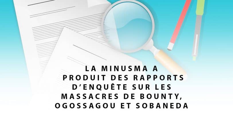 #BenbereVerif : la Minusma a bien produit des rapports d’enquête sur les massacres de Bounty, Ogossagou et Sobane-Da