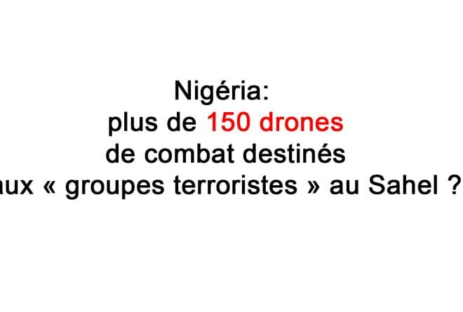 #BenbereVerif – Nigéria : plus de 150 drones de combat destinés aux « groupes terroristes » au Sahel ?
