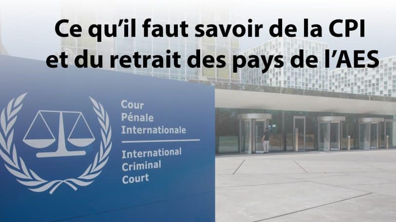 Ce qu’il faut savoir de la CPI et du retrait des pays de l’AES